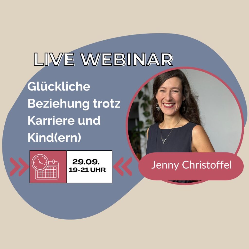 Jenny Christoffel – Live-Webinar „Glückliche Beziehung trotz Karriere und Kind(ern)“ am 29.09.
